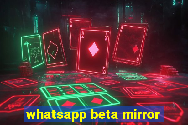 whatsapp beta mirror